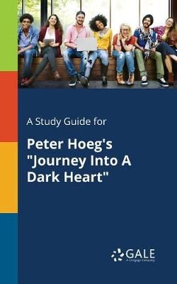 Study Guide for Peter Hoeg's "Journey Into A Dark Heart" By Gale