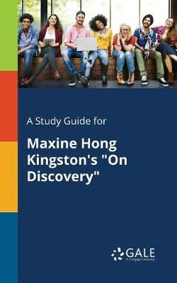 Study Guide for Maxine Hong Kingston's "On Discovery" By Gale