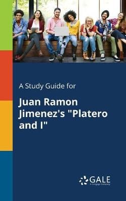 Study Guide for Juan Ramon Jimenez's "Platero and I" By Gale