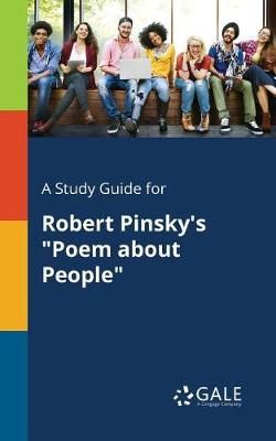 Study Guide for Robert Pinsky's "Poem About People" By Gale