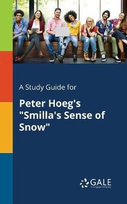 Study Guide for Peter Hoeg's "Smilla's Sense of Snow" By Gale