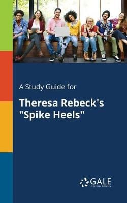 Study Guide for Theresa Rebeck's "Spike Heels" By Gale 9781375388641
