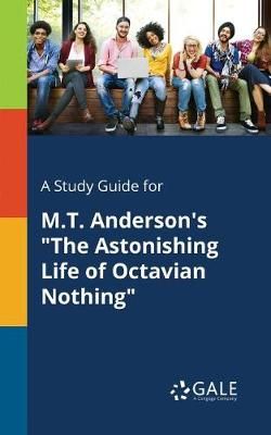 Study Guide for M.T. Anderson's "The Astonishing Life of Octavian Nothing"