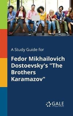 Study Guide for Fedor Mikhailovich Dostoevsky's "The Brothers Karamazov"