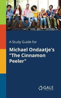 Study Guide for Michael Ondaatje's "The Cinnamon Peeler" By Gale