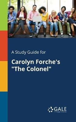 Study Guide for Carolyn Forche's "The Colonel" By Gale 9781375390286