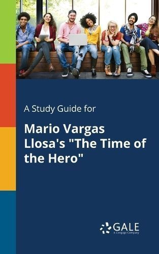 Study Guide for Mario Vargas Llosa's "The Time of the Hero" By Gale