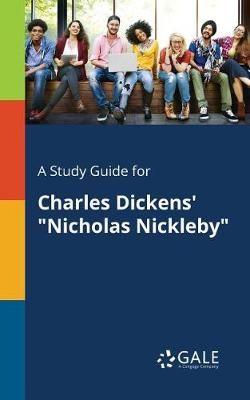 Study Guide for Charles Dickens' "Nicholas Nickleby" By Gale