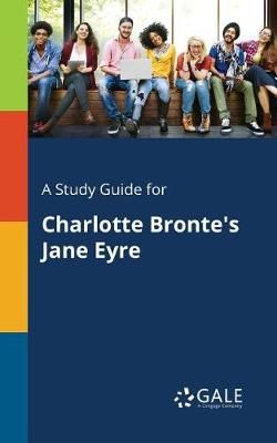 Study Guide for Charlotte Bronte's Jane Eyre By Gale 9781375398459