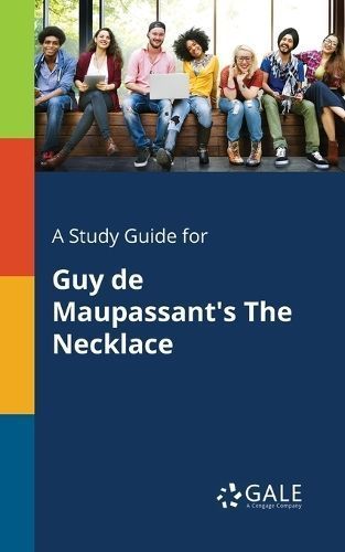 Study Guide for Guy De Maupassant's The Necklace By Gale 9781375399975
