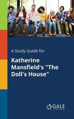Study Guide for Katherine Mansfield's "The Doll's House" By Gale