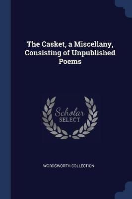 Casket, a Miscellany, Consisting of Unpublished Poems By Collection