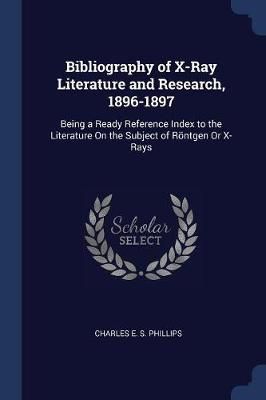Bibliography of X-Ray Literature and Research, 1896-1897 9781376500639