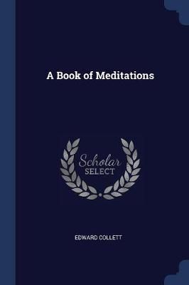 A Book of Meditations By Edward Collett 9781376509014 (Paperback)