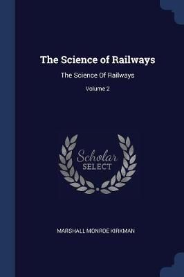 Science of Railways By Marshall Monroe Kirkman 9781376603590