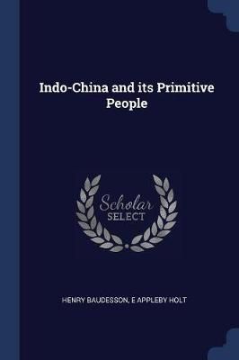 Indo-China and its Primitive People By Henry Baudesson 9781376680614
