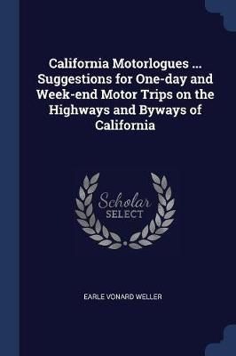 California Motorlogues ... Suggestions for One-day and Week-end Motor Trips on the Highways and Byways of California