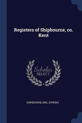 Registers of Shipbourne, co. Kent By (Parish) 9781376904819