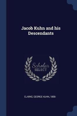 Jacob Kuhn and his Descendants By Clarke 9781376917345 (Paperback)