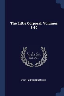 Little Corporal, Volumes 8-10 By Miller 9781377002958 (Paperback)