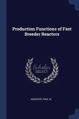 Production Functions of Fast Breeder Reactors By Paul W MacAvoy