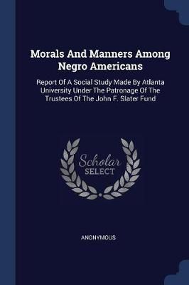 Morals And Manners Among Negro Americans By Anonymous 9781377173689