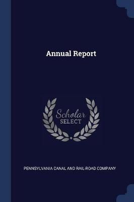 Annual Report By Pennsylvania Canal and Rail-Road Company (Paperback)