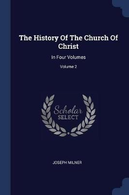 History Of The Church Of Christ By Milner 9781377231662 (Paperback)