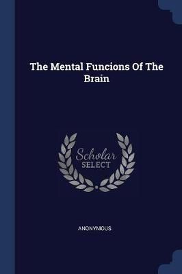 Mental Funcions Of The Brain By Anonymous 9781377276717 (Paperback)