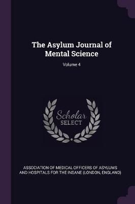 Asylum Journal of Mental Science; Volume 4 9781377338903 (Paperback)
