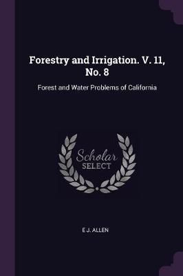 Forestry and Irrigation. V. 11, No. 8 By Allen 9781377345130
