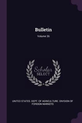 Bulletin; Volume 36 By United States Dept of Agriculture DIV