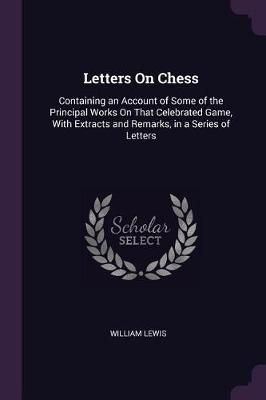 Letters On Chess By Lewis 9781377390963 (Paperback)
