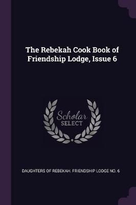 Rebekah Cook Book of Friendship Lodge, Issue 6 9781377407609