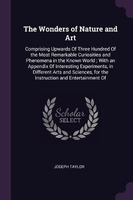 Wonders of Nature and Art By Joseph Taylor 9781377525532 (Paperback)
