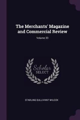 Merchants' Magazine and Commercial Review; Volume 33 By Wilcox