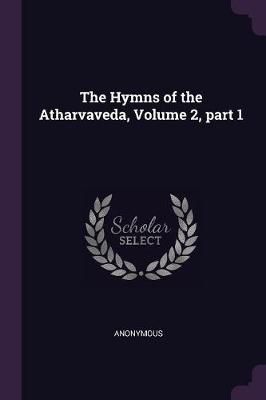 Hymns of the Atharvaveda, Volume 2, part 1 By Anonymous 9781377618265