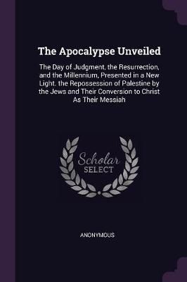 Apocalypse Unveiled By Anonymous 9781377813028 (Paperback)