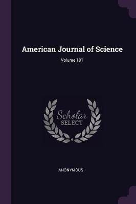 American Journal of Science; Volume 101 By Anonymous 9781377847481
