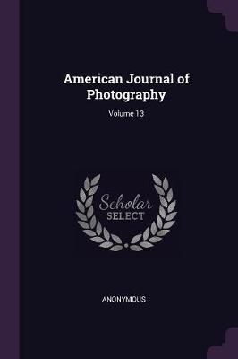 American Journal of Photography; Volume 13 By Anonymous 9781377847535