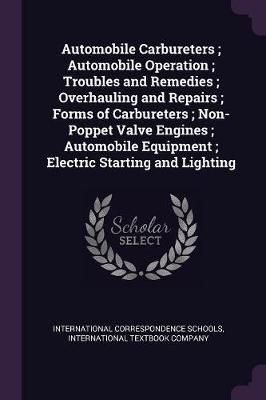 Automobile Carbureters; Automobile Operation; Troubles and Remedies; Overhauling and Repairs; Forms of Carbureters; Non-Poppet Valve Engines; ...