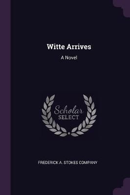 Witte Arrives By Frederick a Stokes Company 9781377865997 (Paperback)