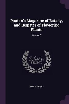Paxton's Magazine of Botany, and Register of Flowering Plants; Volume 5