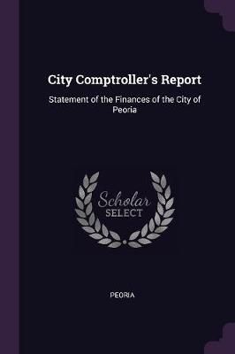 City Comptroller's Report By Peoria 9781377889689 (Paperback)