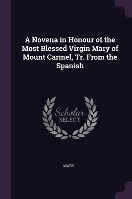 Novena in Honour of the Most Blessed Virgin Mary of Mount Carmel, Tr. From the Spanish