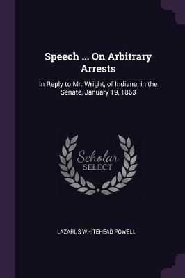 Speech ... On Arbitrary Arrests By Powell 9781377959276 (Paperback)