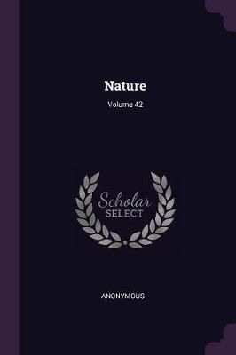 Nature; Volume 42 By Anonymous 9781377967103 (Paperback)