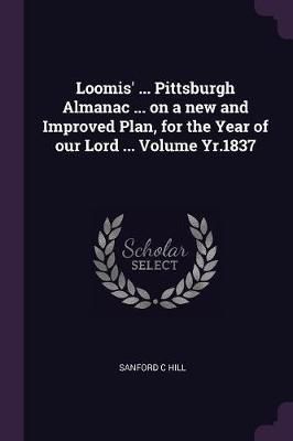Loomis' ... Pittsburgh Almanac ... on a new and Improved Plan, for the Year of our Lord ... Volume Yr.1837