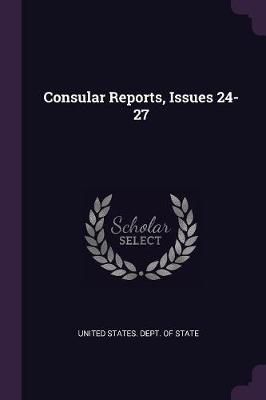 Consular Reports, Issues 24-27 By United States Dept of State