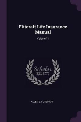 Flitcraft Life Insurance Manual; Volume 11 By Allen J Flitcraft
